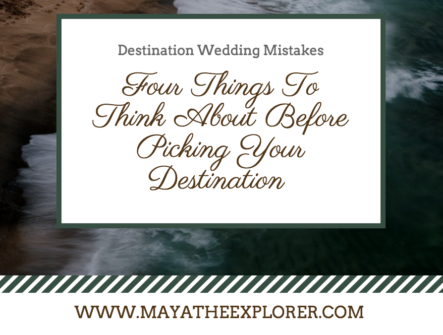 Destination Wedding Mistakes: 4 Things To Think About Before Picking Your Destination